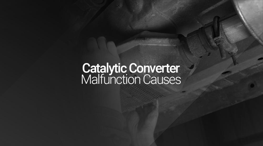 What Makes the Catalytic Converter Malfunction?