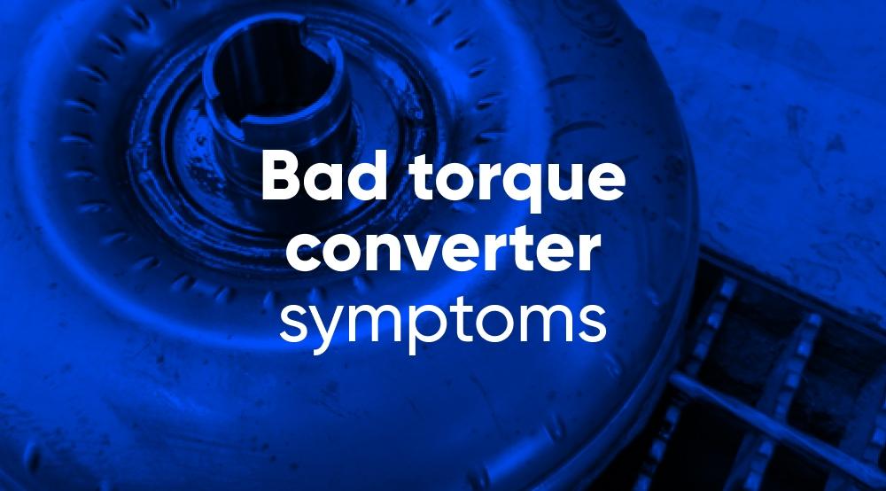 Bad torque converter symptoms: How to diagnose & fix